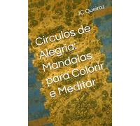 Círculos de Alegria: Mandalas para Colorir e Meditar