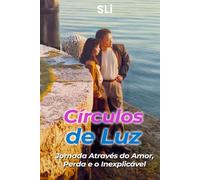 Círculos de Luz: Jornada Através do Amor, Perda e o Inexplicável