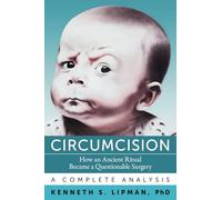 Circumcision: How an Ancient Ritual Became a Questionable Surgery-A Complete Analysis