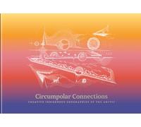 Circumpolar Connections: Creative Indigenous Geographies of the Arctic