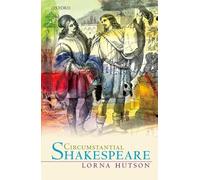 Circumstantial Shakespeare (Oxford Wells Shakespeare Lectures)