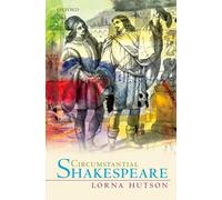 Circumstantial Shakespeare (Oxford Wells Shakespeare Lectures)