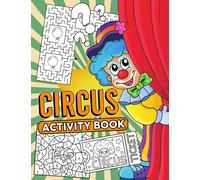 Circus Activity Book: Fun Children's Circus Games and Activities Perfect for Developing Skills From the Easy to the Very Hard | Suitable for Home, School and Road Trip Must Haves