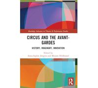 Circus and the Avant-Gardes : History, Imaginary, Innovation