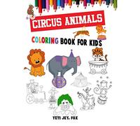 Circus animals coloring book for kids: circus animals coloring book with clowns for 3-4-5-6-7-8-9-10-11 and 12 years old kids