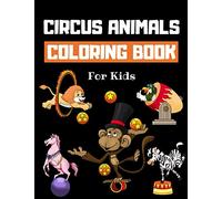 Circus Animals Coloring Book For Kids: Family Circus Colouring Book for Children | 30 Pages of Cute Animals Performing Tricks & Entertaining Kids & Parents to Color | Fun Circus Gifts for Boys & Girls