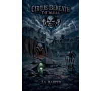 Circus Beneath The Walls: 1 (Dead-End Destinations)