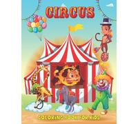 Circus Coloring Book for Kids: Great Circus Animal coloring book for boys, girls, toddlers,Featuring Clowns, Acrobats, Circus Animals, Magician, ... More! (Great Gift Ideas For Circus Lovers)