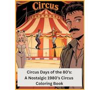 Circus Days of the 80’s:: A Nostalgic 1980’s Circus Coloring Book