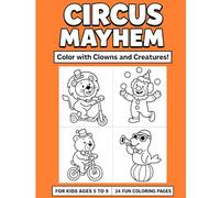 Circus Mayhem - Color with Clowns and Creatures!: A Fun Coloring Adventure with Lions on Scooters, Juggling Clowns, and More!