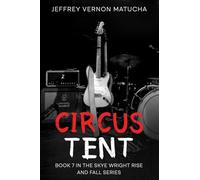 Circus Tent: Book 7 of the Skye Wright Rise and Fall series (The Rise and Fall of Skye Wright)
