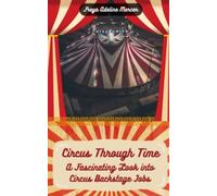 Circus Through Time: A Fascinating Look into Circus Backstage Jobs