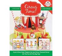Circus Time!: Cute & Easy Cake Toppers for any Circus Themed Party! All The Fun Of The Big Top !: Volume 8 (Cute & Easy Cake Toppers Collection)