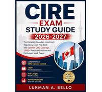CIRE Exam STUDY GUIDE 2026-2027: The Complete Canadian Investment Regulatory Exam Prep Book with Updated CIRO Coverage, 1,500+ Practice Questions and Full-Length Mock Exams