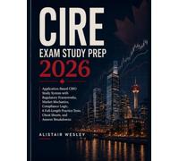 CIRE Exam Study Prep 2026: Application-Based CIRO Study System with Regulatory Frameworks, Market Mechanics, Compliance Logic, Practice Tests, Cheat Sheets, and Answer Breakdowns