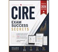 CIRE Exam Success Secrets: Complete Canadian Investment Regulatory Study Guide with 1,000 Exam-Like Practice Questions & Detailed Answers + Online Simulator and Flashcards