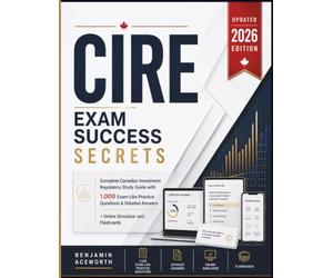 CIRE Exam Success Secrets: Complete Canadian Investment Regulatory Study Guide with 1,000 Exam-Like Practice Questions & Detailed Answers + Online Simulator and Flashcards