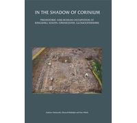 Cirencester before Corinium : Excavations at Kingshill North, Cirencester, Gloucestershire
