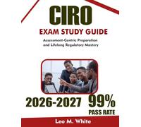 CIRO EXAM STUDY GUIDE 2026-2027: Assessment-Centric Preparation and Lifelong Regulatory Mastery