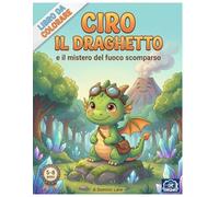 Ciro il Draghetto e il mistero del fuoco scomparso: Libro da colorare ("Le Avventure di Ciro il Draghetto")