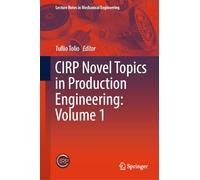 CIRP Novel Topics in Production Engineering: Volume 1 (Lecture Notes in Mechanical Engineering)