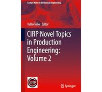 CIRP Novel Topics in Production Engineering: Volume 2 (Lecture Notes in Mechanical Engineering)