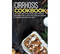 CIRRHOSIS COOKBOOK: 40+ Muffins, Pancakes and Cookie recipes for a healthy and balanced Cirrhosis effective diet