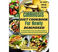CIRRHOSIS DIET COOKBOOK FOR NEWLY DIAGNOSED: The Ultimate Guide to Easy and Delicious Recipes to Improve liver Health and Heal your Immune System