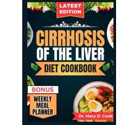 CIRRHOSIS OF THE LIVER DIET COOKBOOK: The Comprehensive step by step Nutrition Guide with Quick, Easy, and Nutritious Low sodium Recipes for People with Liver Disease