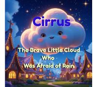 Cirrus the Brave Little Cloud Who Was Afraid of Rain: A Heartwarming Children's Story About Courage and Giving: Includes Bonus Fun Activities (Coloring, Drawing, and Spot the Difference!)
