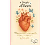 Cirugía de las emociones: Porque cuando sanas tus emociones, también sanas tu economía, tus relaciones y tu destino.