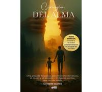 Cirugía del Alma: Una guía de 12 pasos para liberarte del abuso, el miedo y el silencio… incluso si sientes que no hay salida