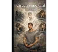 Cirugía Emocional: De la teoría a la práctica (El despertar de la conciencia)