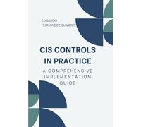 CIS Controls in Practice: A Comprehensive Implementation Guide