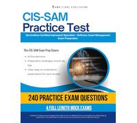 CIS-SAM Practice Test: CIS-SAM (Certified Implementation Specialist - Software Asset Management) Exam Prep for ServiceNow Featuring 240 Exam-Style Questions, 4 Mock Exams, and Clear Explanations
