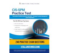 CIS-SPM Practice Test: CIS-SPM (Certified Implementation Specialist - Strategic Portfolio Management ) Exam Prep for ServiceNow Featuring 240 Practice Questions, 4 Mock Exams, and Clear Explanations