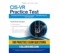 CIS-VR Practice Test: CIS-VR (Certified Implementation Specialist - Vulnerability Response) Exam Prep for ServiceNow Featuring 180 Exam-Style Questions, 4 Mock Exams, and Clear Answer Explanations