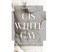 Cis White Gay: The Making of a Gender Heretic