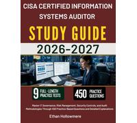 CISA CERTIFIED INFORMATION SYSTEMS AUDITOR STUDY GUIDE 2026 2027: Master IT Governance, Risk Management, Security Controls, and Audit Methodologies ... Questions and Detailed Explanations
