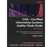 CISA - Certified Information Systems Auditor Study Guide: Achieve CISA certification with practical examples and over 850 exam-oriented practice questions, 2nd Edition