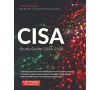 CISA Study Guide 2024-2025: All in One CISA Exam Prep for the Certified Information Systems Auditor Certification. Includes CISA Review Manual and 1,051 CISA Practice Test Questions and Explanations