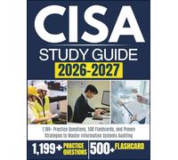 CISA STUDY GUIDE 2026-2027: 1,199+ Practice Questions, 500 Flashcards, and Proven Strategies to Master Information Systems Auditing