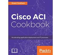 Cisco ACI Cookbook: A Practical Guide to Maximize Automated Solutions and Policy-Drive Application Profiles