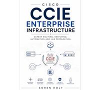 Cisco CCIE Enterprise Infrastructure: Expert Routing, Switching, Automation and Lab Preparation (Cisco Certification Mastery)