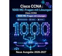 Cisco CCNA : 1000 MC-Fragen mit Lösungen: Prüfungsvorbereitung zu IPv4-Subnetting, IPv6, VLANs, OSPF, NAT und DHCP - Konzepte verstehen und Netzwerke sicher analysieren