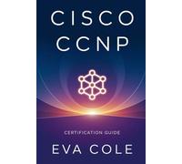 Cisco CCNP ENCOR Certification Guide: Mastering Core Enterprise Networking Concepts and Exam Success