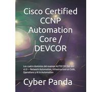 Cisco Certified CCNP Automation Core / DEVCOR: Los cuatro dominios del examen AUTOCOR 350-901 v2.0 - Network Automation, Infrastructure as Code, Operations y AI in Automation (Ruta Certificada)