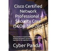 Cisco Certified Network Professional - Security Core (SCOR 350-701): Guia completa en espanol para dominar los seis dominios del examen: conceptos de ... red, seguridad en la nube (Ruta Certificada)
