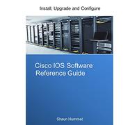 Cisco IOS Software Reference Guide: Install, Upgrade and Configure IOS Software (Design)