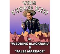 Cisco Kid in - "Wedding Blackmail" & "False Marriage"